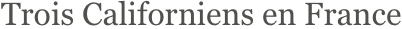 Trois Californiens en France